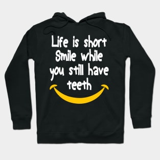 Life is short Smile while you still have teeth, inspirational quote Hoodie